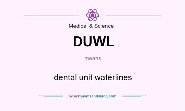 What does DUWL mean? It stands for dental unit waterlines