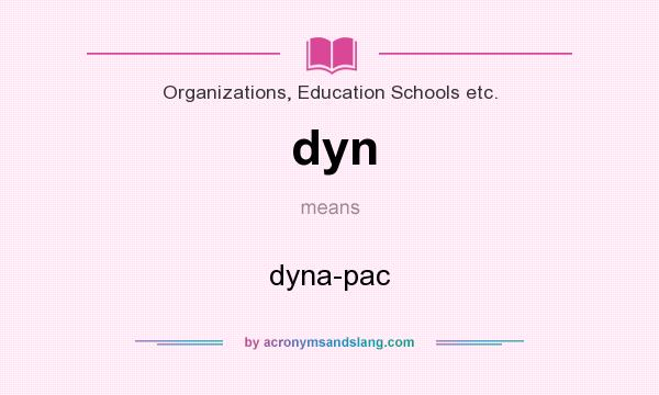 What does dyn mean? It stands for dyna-pac