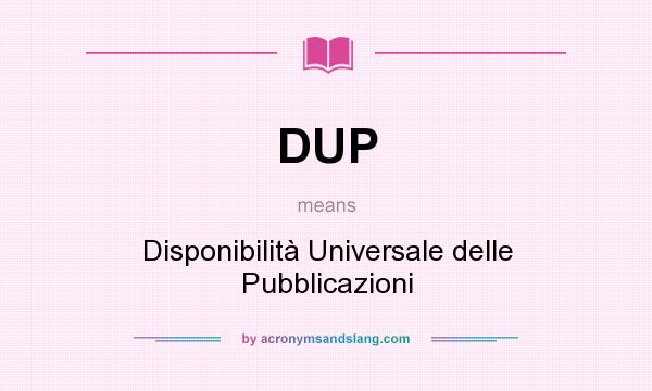 What does DUP mean? It stands for Disponibilità Universale delle Pubblicazioni