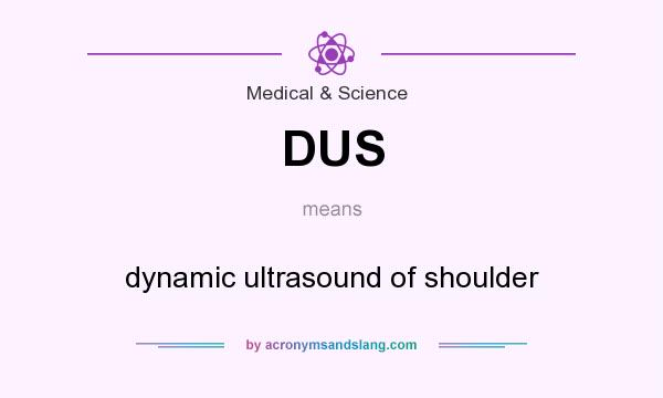 What does DUS mean? It stands for dynamic ultrasound of shoulder