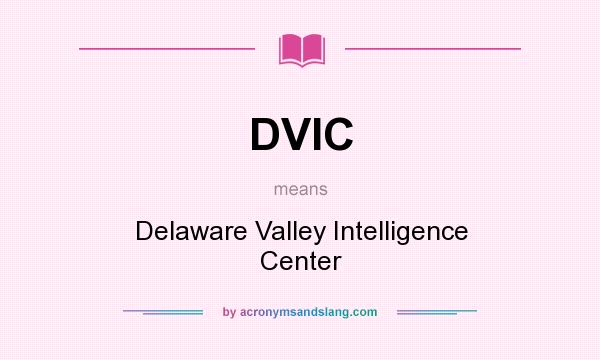 What does DVIC mean? It stands for Delaware Valley Intelligence Center