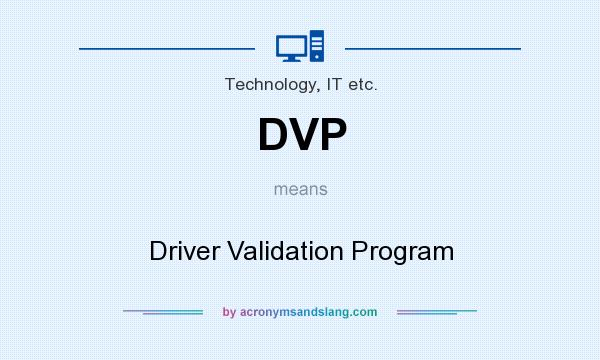 What does DVP mean? It stands for Driver Validation Program