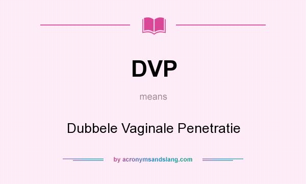 What does DVP mean? It stands for Dubbele Vaginale Penetratie