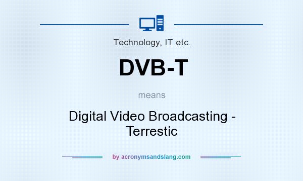 What does DVB-T mean? It stands for Digital Video Broadcasting - Terrestic