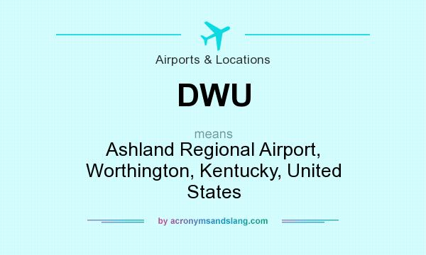 What does DWU mean? It stands for Ashland Regional Airport, Worthington, Kentucky, United States