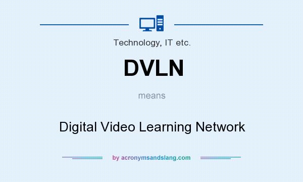 What does DVLN mean? It stands for Digital Video Learning Network