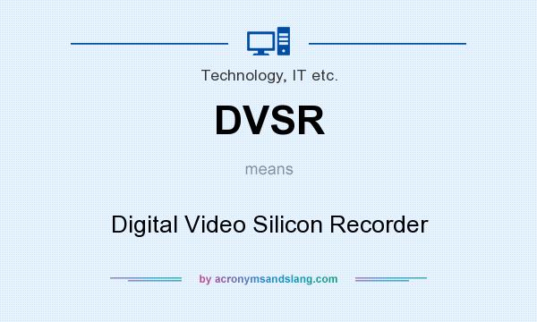 What does DVSR mean? It stands for Digital Video Silicon Recorder