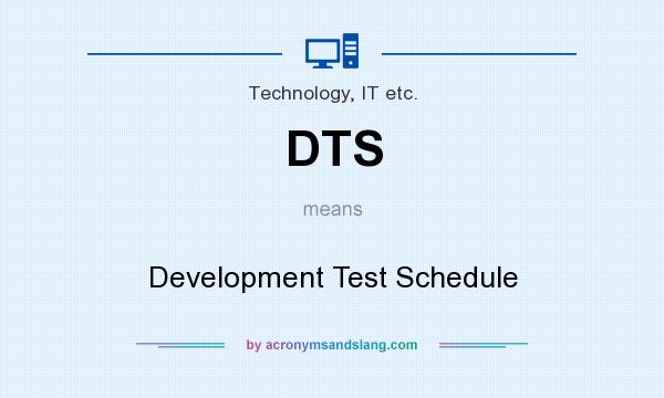 What does DTS mean? It stands for Development Test Schedule