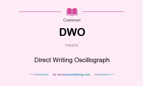 What does DWO mean? It stands for Direct Writing Oscillograph