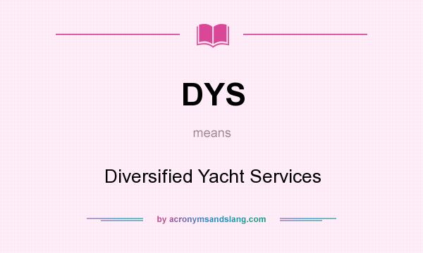 What does DYS mean? It stands for Diversified Yacht Services