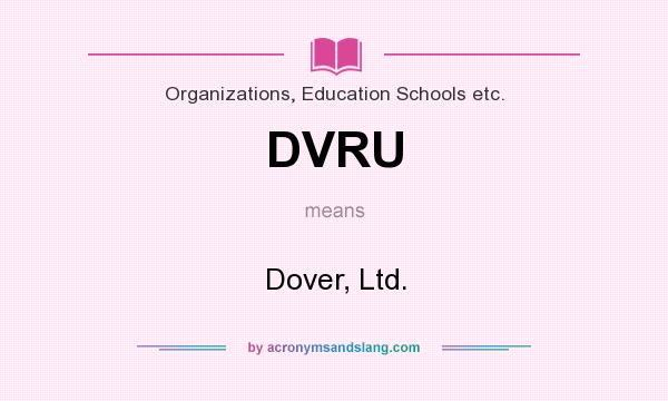 What does DVRU mean? It stands for Dover, Ltd.
