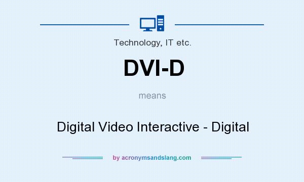 What does DVI-D mean? It stands for Digital Video Interactive - Digital
