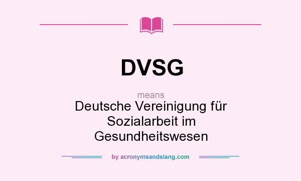 What does DVSG mean? It stands for Deutsche Vereinigung für Sozialarbeit im Gesundheitswesen