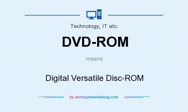 What does DVD-ROM mean? It stands for Digital Versatile Disc-ROM