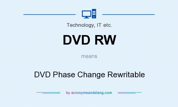 What does DVD RW mean? It stands for DVD Phase Change Rewritable
