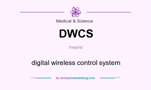 What does DWCS mean? It stands for digital wireless control system