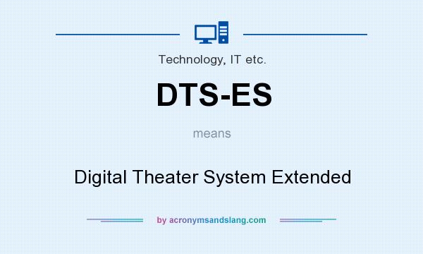 What does DTS-ES mean? It stands for Digital Theater System Extended
