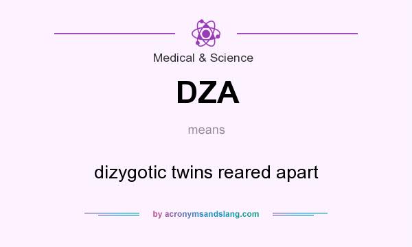 What does DZA mean? It stands for dizygotic twins reared apart