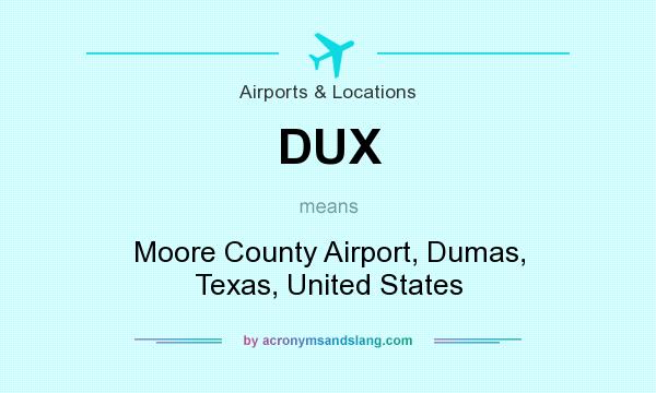 What does DUX mean? It stands for Moore County Airport, Dumas, Texas, United States