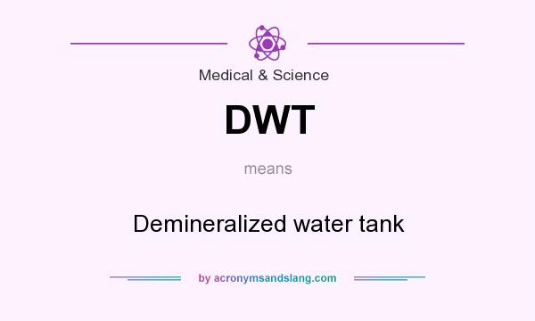 What does DWT mean? It stands for Demineralized water tank