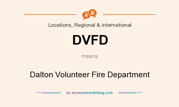 What does DVFD mean? It stands for Dalton Volunteer Fire Department