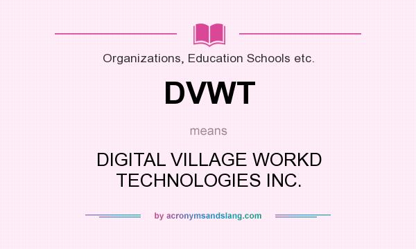 What does DVWT mean? It stands for DIGITAL VILLAGE WORKD TECHNOLOGIES INC.