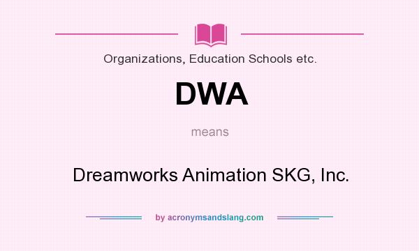 What does DWA mean? It stands for Dreamworks Animation SKG, Inc.