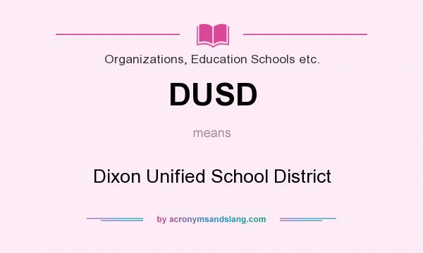 What does DUSD mean? It stands for Dixon Unified School District
