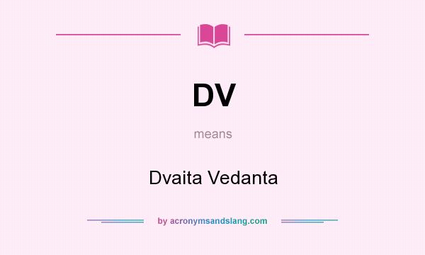What does DV mean? It stands for Dvaita Vedanta