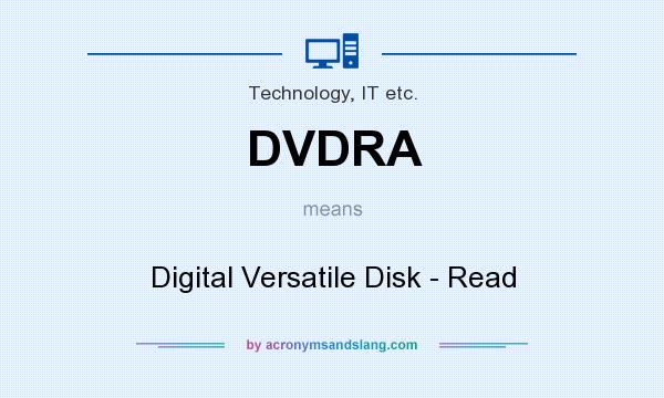 What does DVDRA mean? It stands for Digital Versatile Disk - Read