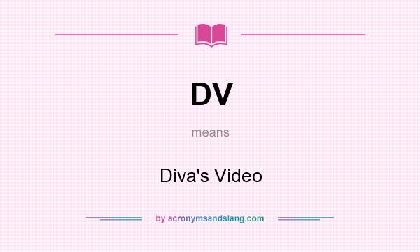 What does DV mean? It stands for Diva`s Video