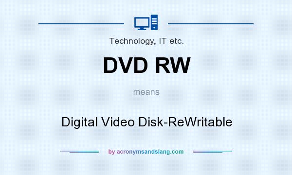What does DVD RW mean? It stands for Digital Video Disk-ReWritable