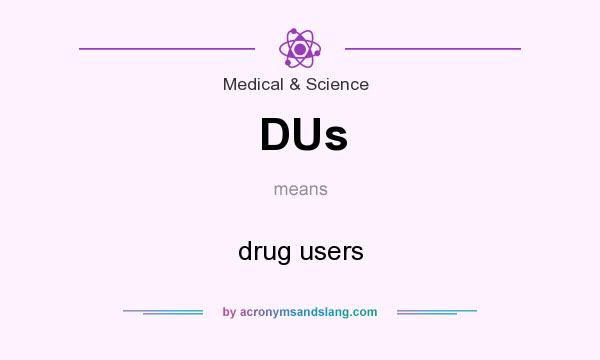 What does DUs mean? It stands for drug users