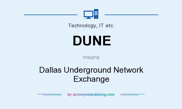 What does DUNE mean? It stands for Dallas Underground Network Exchange