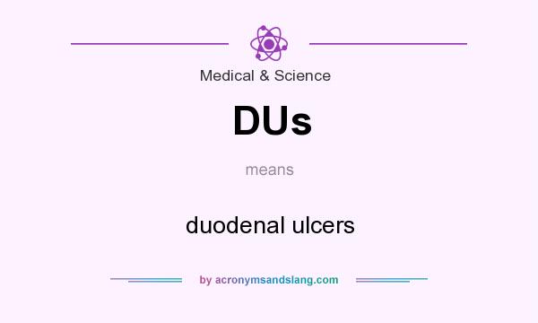 What does DUs mean? It stands for duodenal ulcers