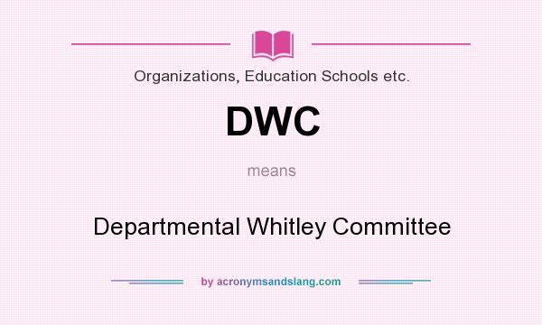 What does DWC mean? It stands for Departmental Whitley Committee