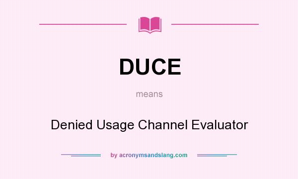 What does DUCE mean? It stands for Denied Usage Channel Evaluator