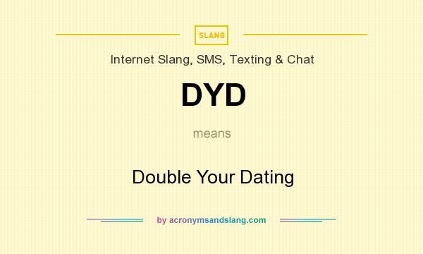 What does DYD mean? It stands for Double Your Dating