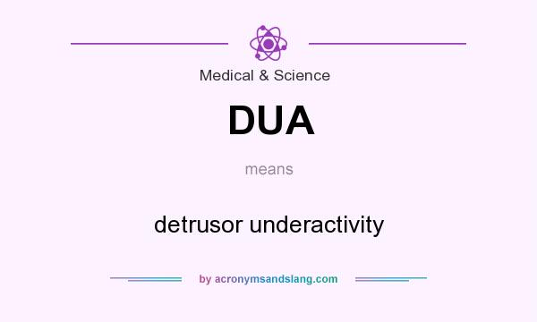What does DUA mean? It stands for detrusor underactivity