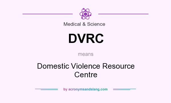 What does DVRC mean? It stands for Domestic Violence Resource Centre