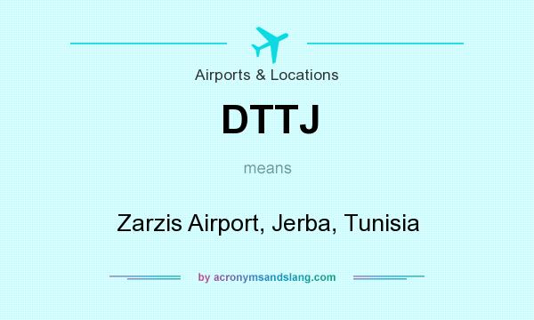 What does DTTJ mean? It stands for Zarzis Airport, Jerba, Tunisia
