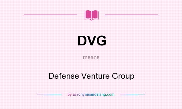 What does DVG mean? It stands for Defense Venture Group