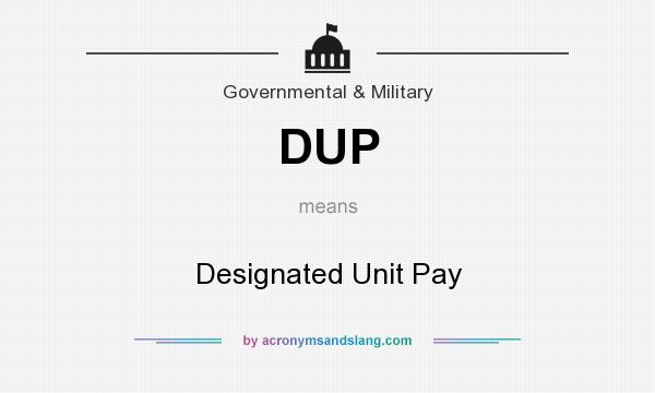 What does DUP mean? It stands for Designated Unit Pay
