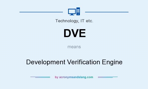 What does DVE mean? It stands for Development Verification Engine