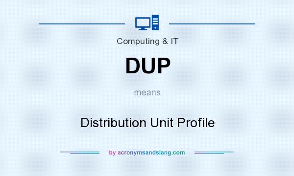 What does DUP mean? It stands for Distribution Unit Profile