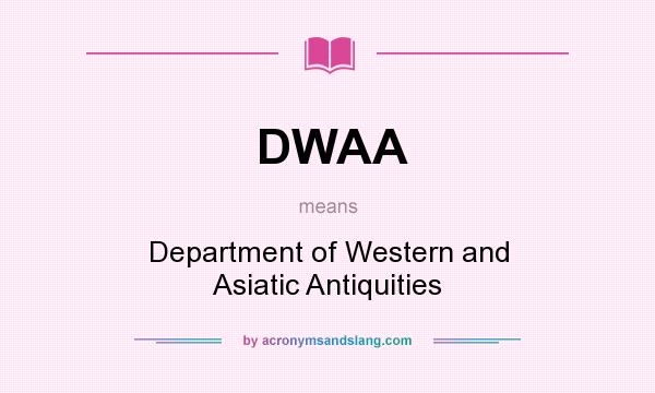 What does DWAA mean? It stands for Department of Western and Asiatic Antiquities