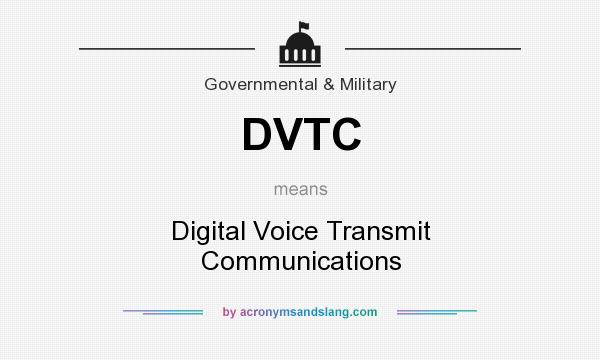 What does DVTC mean? It stands for Digital Voice Transmit Communications
