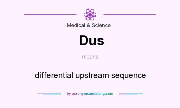 What does Dus mean? It stands for differential upstream sequence