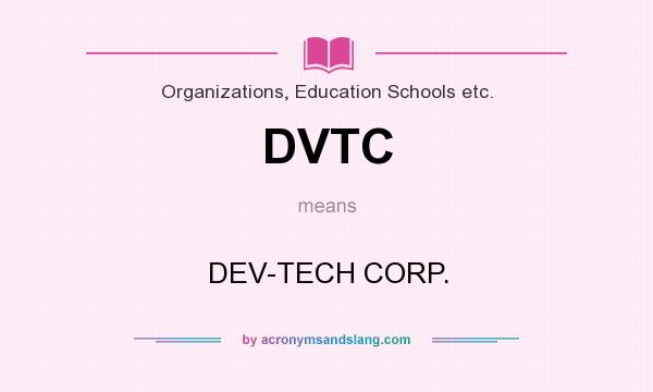What does DVTC mean? It stands for DEV-TECH CORP.
