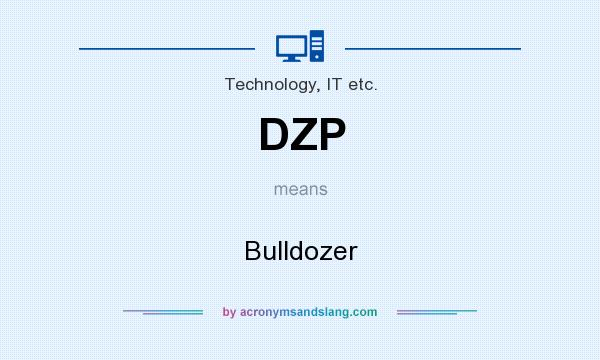 What does DZP mean? It stands for Bulldozer